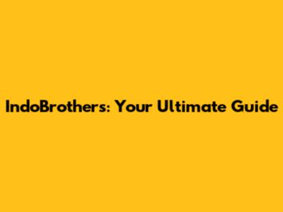 IndoBrothers: Your Ultimate Guide