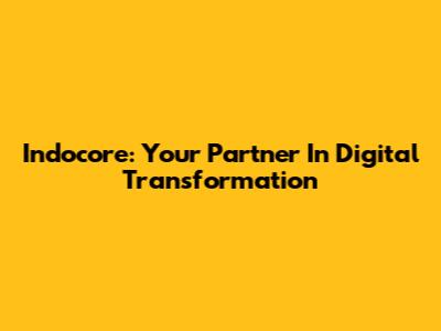 Indocore: Your Partner In Digital Transformation