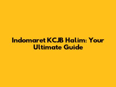 Indomaret KCJB Halim: Your Ultimate Guide