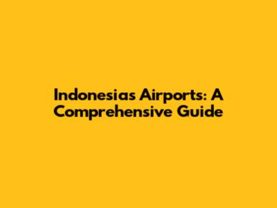 Indonesia's Airports: A Comprehensive Guide