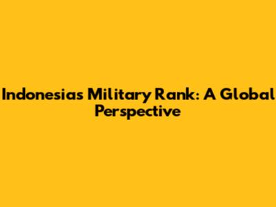 Indonesia's Military Rank: A Global Perspective