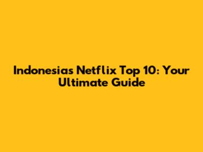 Indonesia's Netflix Top 10: Your Ultimate Guide