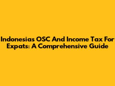 Indonesia's OSC And Income Tax For Expats: A Comprehensive Guide