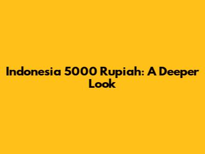 Indonesia 5000 Rupiah: A Deeper Look