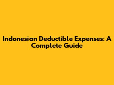 Indonesian Deductible Expenses: A Complete Guide