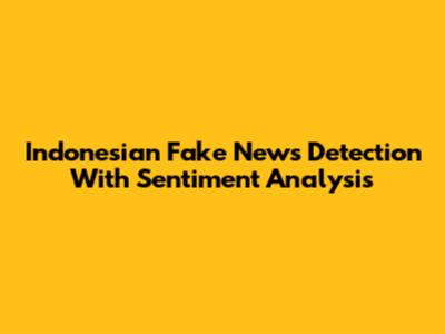 Indonesian Fake News Detection With Sentiment Analysis
