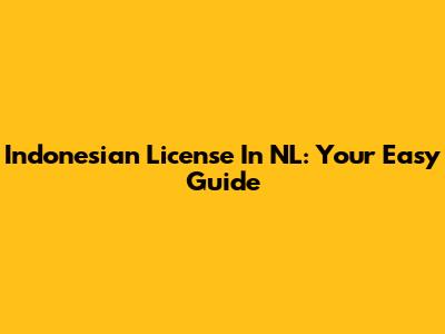 Indonesian License In NL: Your Easy Guide