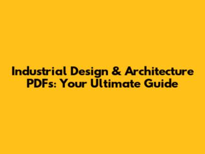 Industrial Design & Architecture PDFs: Your Ultimate Guide