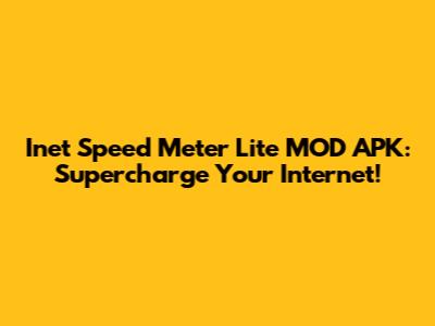 Inet Speed Meter Lite MOD APK: Supercharge Your Internet!