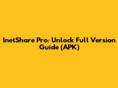 InetShare Pro: Unlock Full Version Guide (APK)