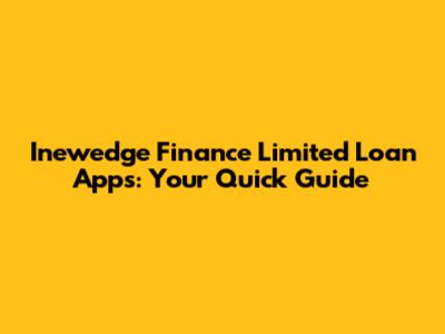 Inewedge Finance Limited Loan Apps: Your Quick Guide