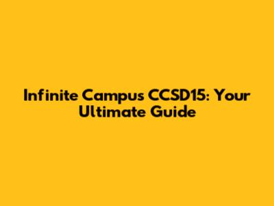 Infinite Campus CCSD15: Your Ultimate Guide