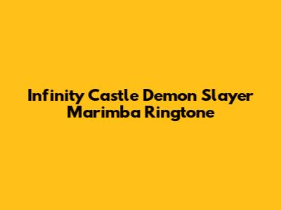 Infinity Castle Demon Slayer Marimba Ringtone