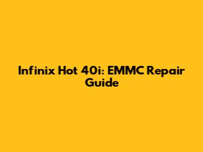 Infinix Hot 40i: EMMC Repair Guide