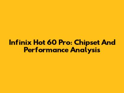 Infinix Hot 60 Pro: Chipset And Performance Analysis