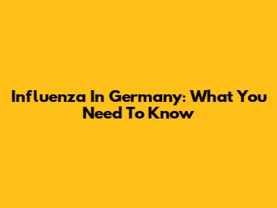 Influenza In Germany: What You Need To Know