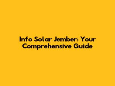 Info Solar Jember: Your Comprehensive Guide