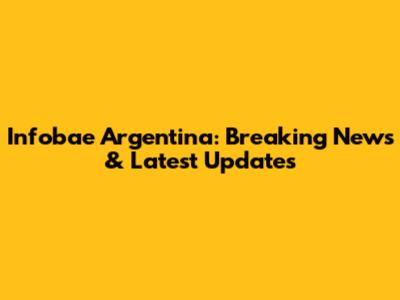 Infobae Argentina: Breaking News & Latest Updates