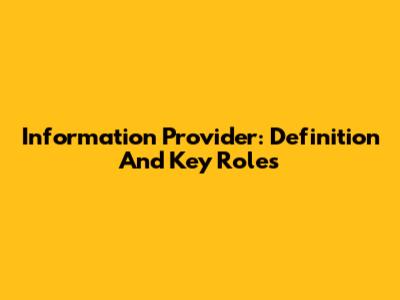 Information Provider: Definition And Key Roles