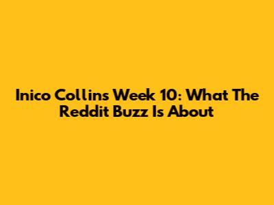 Inico Collins Week 10: What The Reddit Buzz Is About