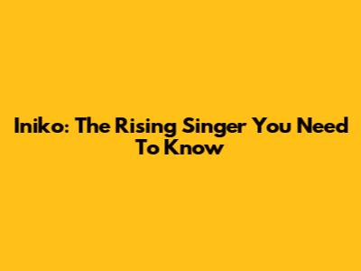 Iniko: The Rising Singer You Need To Know