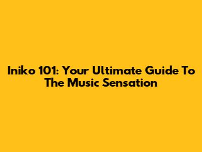 Iniko 101: Your Ultimate Guide To The Music Sensation
