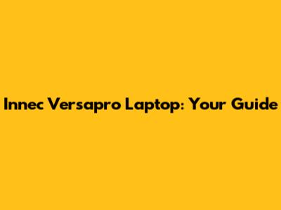 Innec Versapro Laptop: Your Guide