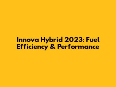 Innova Hybrid 2023: Fuel Efficiency & Performance