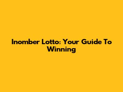Inomber Lotto: Your Guide To Winning