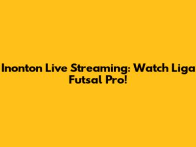 Inonton Live Streaming: Watch Liga Futsal Pro!