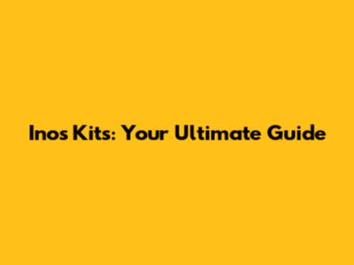 Inos Kits: Your Ultimate Guide