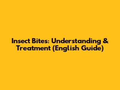 Insect Bites: Understanding & Treatment (English Guide)