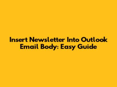 Insert Newsletter Into Outlook Email Body: Easy Guide
