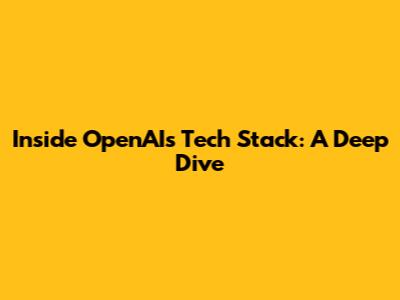 Inside OpenAI's Tech Stack: A Deep Dive