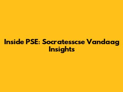 Inside PSE: Socratesscse Vandaag Insights