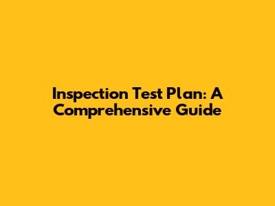 Inspection Test Plan: A Comprehensive Guide