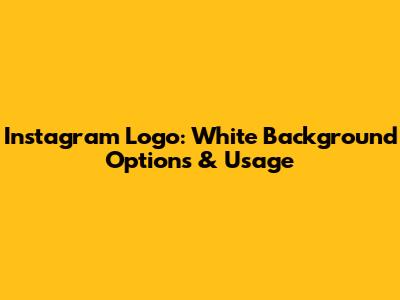 Instagram Logo: White Background Options & Usage