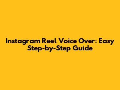 Instagram Reel Voice Over: Easy Step-by-Step Guide