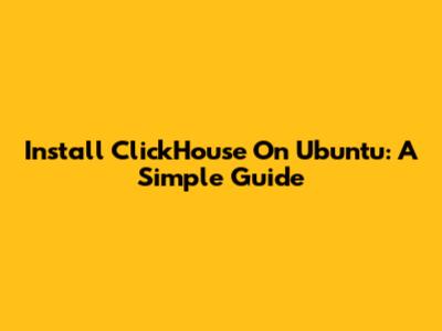 Install ClickHouse On Ubuntu: A Simple Guide