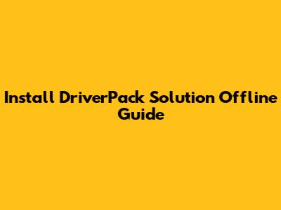 Install DriverPack Solution Offline Guide