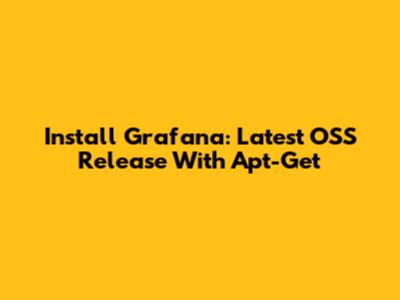 Install Grafana: Latest OSS Release With Apt-Get