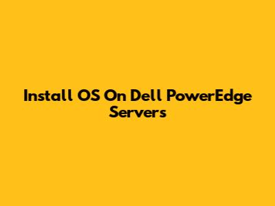 Install OS On Dell PowerEdge Servers