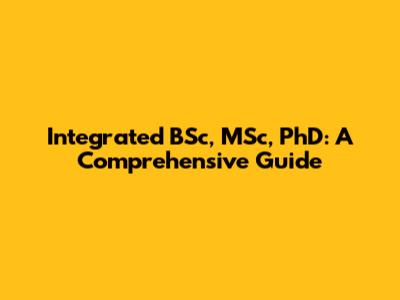Integrated BSc, MSc, PhD: A Comprehensive Guide