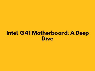 Intel G41 Motherboard: A Deep Dive