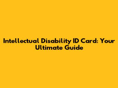 Intellectual Disability ID Card: Your Ultimate Guide