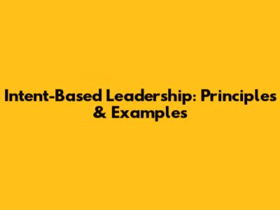 Intent-Based Leadership: Principles & Examples