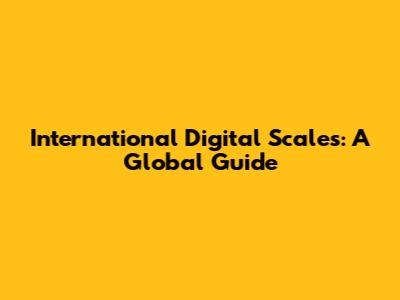 International Digital Scales: A Global Guide