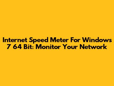 Internet Speed Meter For Windows 7 64 Bit: Monitor Your Network
