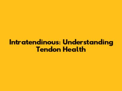 Intratendinous: Understanding Tendon Health