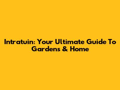 Intratuin: Your Ultimate Guide To Gardens & Home